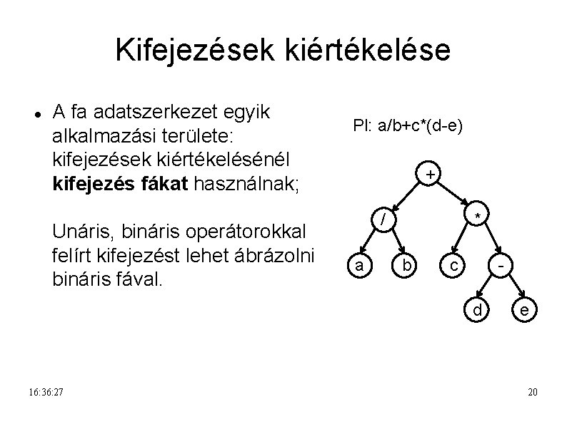 Kifejezések kiértékelése A fa adatszerkezet egyik alkalmazási területe: kifejezések kiértékelésénél kifejezés fákat használnak; Unáris,