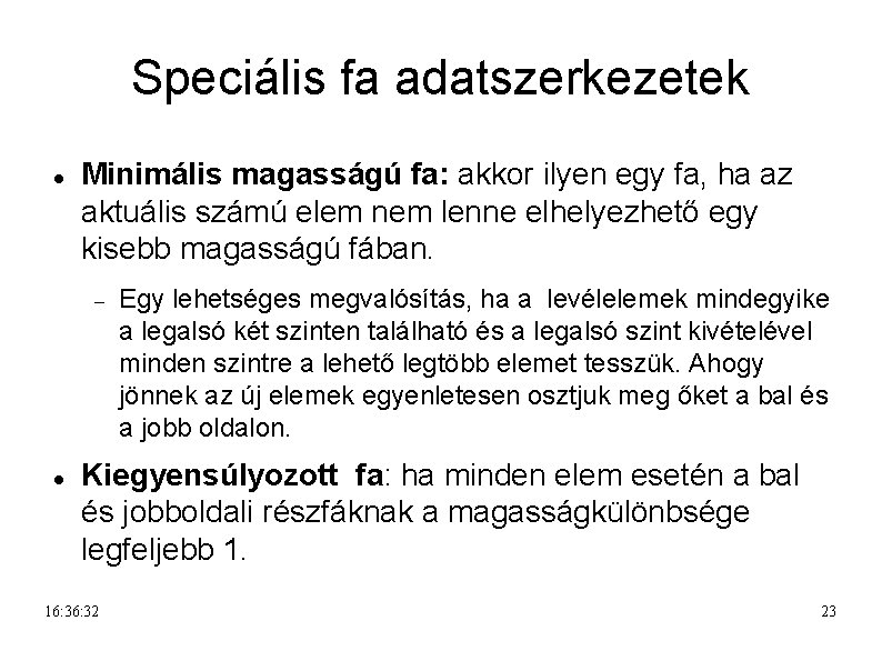 Speciális fa adatszerkezetek Minimális magasságú fa: akkor ilyen egy fa, ha az aktuális számú