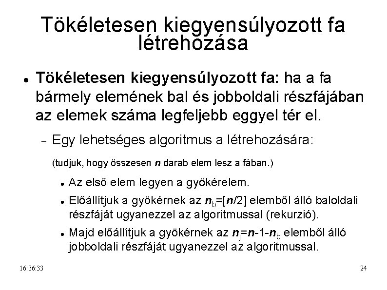 Tökéletesen kiegyensúlyozott fa létrehozása Tökéletesen kiegyensúlyozott fa: ha a fa bármely elemének bal és