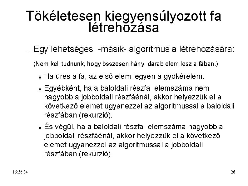 Tökéletesen kiegyensúlyozott fa létrehozása Egy lehetséges -másik- algoritmus a létrehozására: (Nem kell tudnunk, hogy