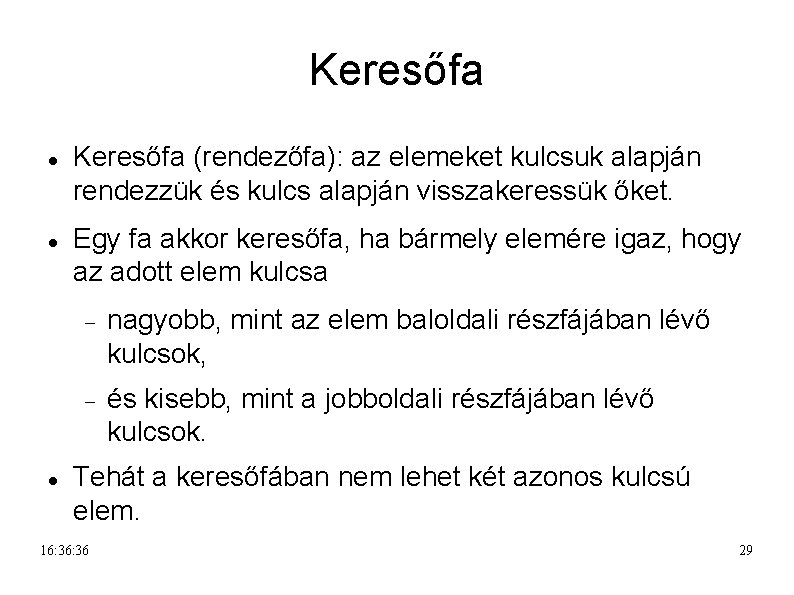 Keresőfa Keresőfa (rendezőfa): az elemeket kulcsuk alapján rendezzük és kulcs alapján visszakeressük őket. Egy