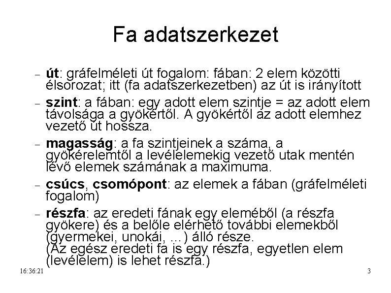 Fa adatszerkezet 16: 36: 21 út: gráfelméleti út fogalom: fában: 2 elem közötti élsorozat;