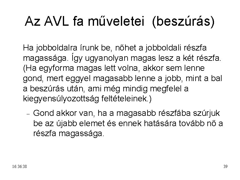 Az AVL fa műveletei (beszúrás) Ha jobboldalra írunk be, nőhet a jobboldali részfa magassága.