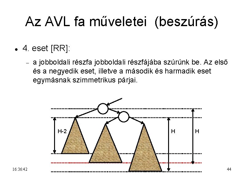 Az AVL fa műveletei (beszúrás) 4. eset [RR]: a jobboldali részfájába szúrúnk be. Az