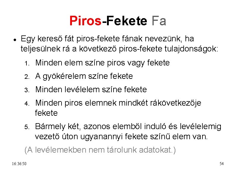 Piros-Fekete Fa Egy kereső fát piros-fekete fának nevezünk, ha teljesülnek rá a következő piros-fekete