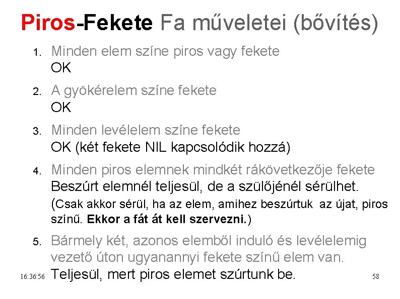 Piros-Fekete Fa műveletei (bővítés) 1. Minden elem színe piros vagy fekete OK 2. A