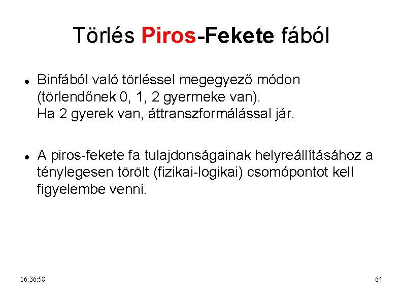 Törlés Piros-Fekete fából Binfából való törléssel megegyező módon (törlendőnek 0, 1, 2 gyermeke van).