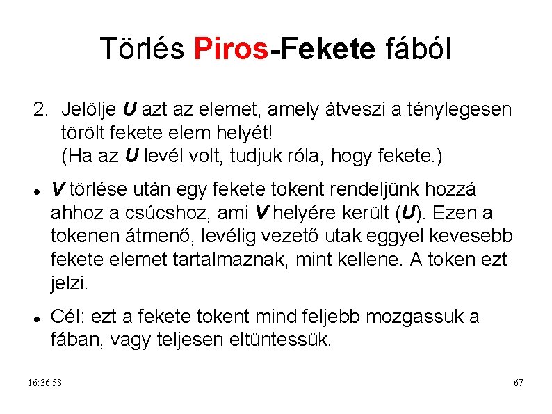 Törlés Piros-Fekete fából 2. Jelölje U azt az elemet, amely átveszi a ténylegesen törölt