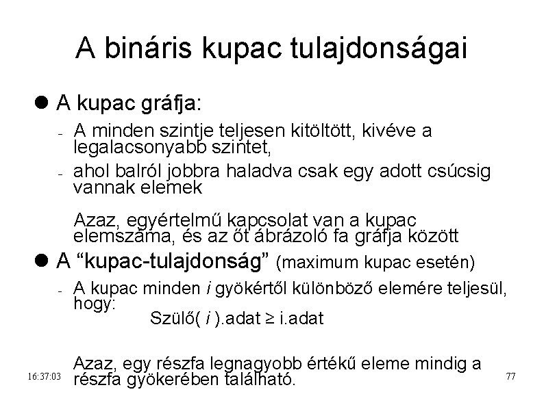 A bináris kupac tulajdonságai A kupac gráfja: A minden szintje teljesen kitöltött, kivéve a