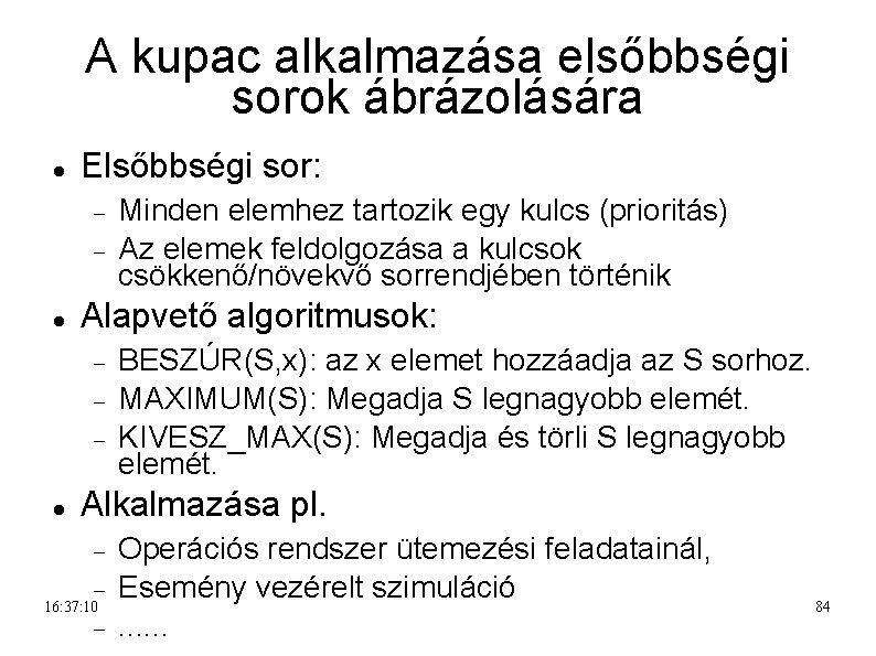 A kupac alkalmazása elsőbbségi sorok ábrázolására Elsőbbségi sor: Alapvető algoritmusok: Minden elemhez tartozik egy