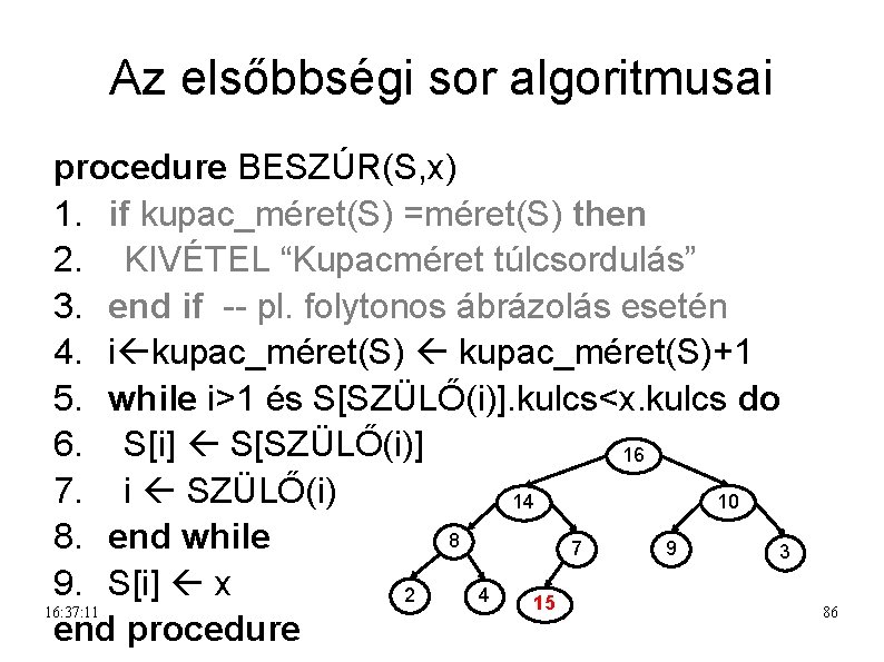 Az elsőbbségi sor algoritmusai procedure BESZÚR(S, x) 1. if kupac_méret(S) =méret(S) then 2. KIVÉTEL