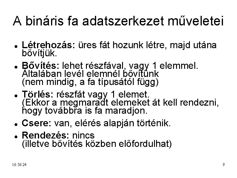 A bináris fa adatszerkezet műveletei Létrehozás: üres fát hozunk létre, majd utána bővítjük. Bővítés: