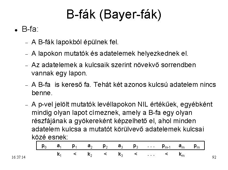 B-fák (Bayer-fák) B-fa: A B-fák lapokból épülnek fel. A lapokon mutatók és adatelemek helyezkednek