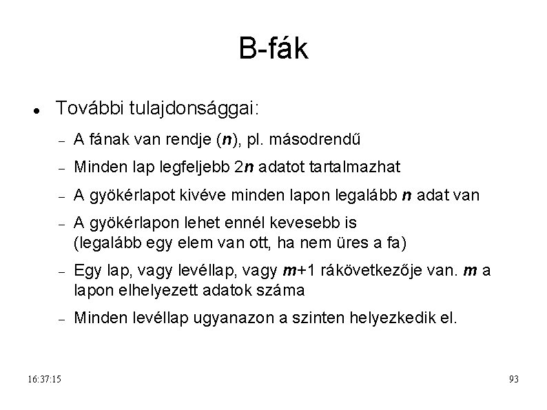 B-fák További tulajdonsággai: A fának van rendje (n), pl. másodrendű Minden lap legfeljebb 2