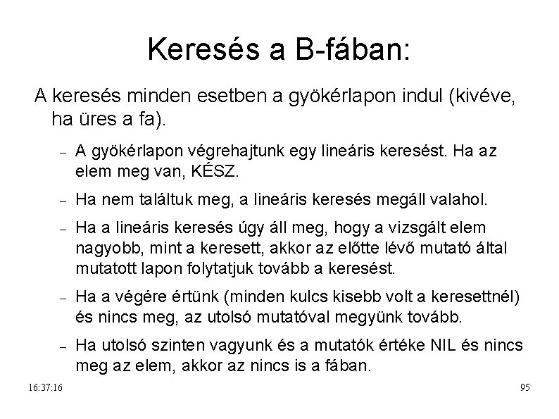 Keresés a B-fában: A keresés minden esetben a gyökérlapon indul (kivéve, ha üres a