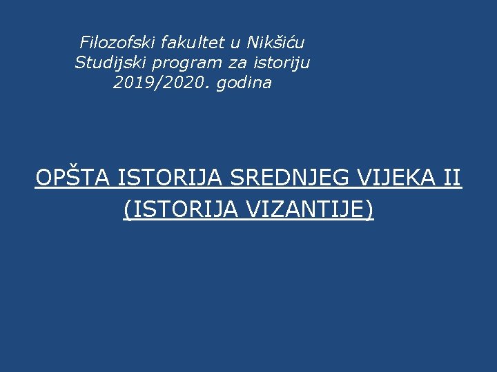 Filozofski fakultet u Nikšiću Studijski program za istoriju 2019/2020. godina OPŠTA ISTORIJA SREDNJEG VIJEKA