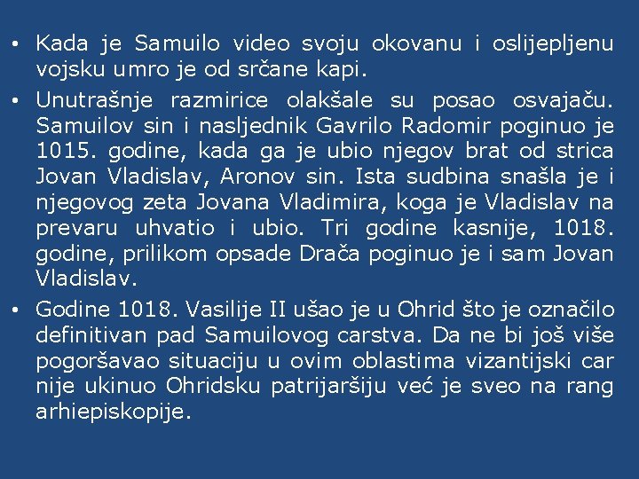  • Kada je Samuilo video svoju okovanu i oslijepljenu vojsku umro je od