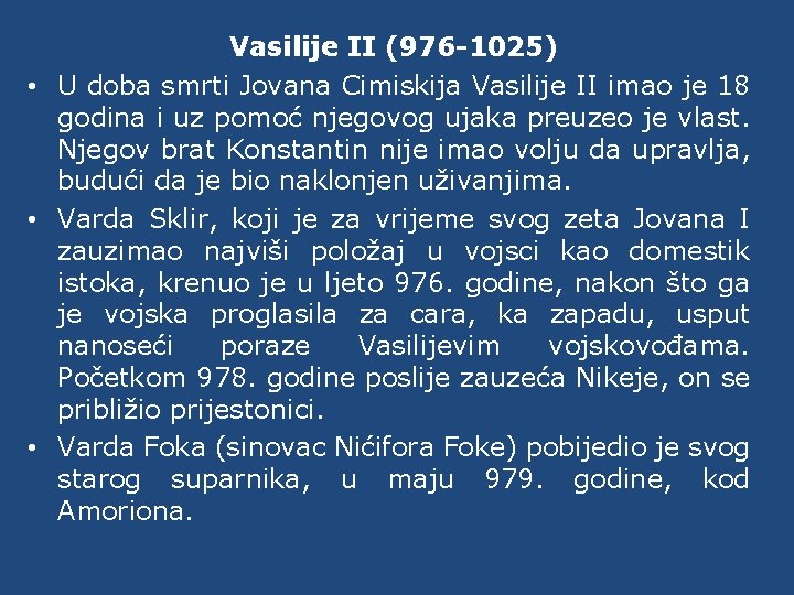 Vasilije II (976 -1025) • U doba smrti Jovana Cimiskija Vasilije II imao je