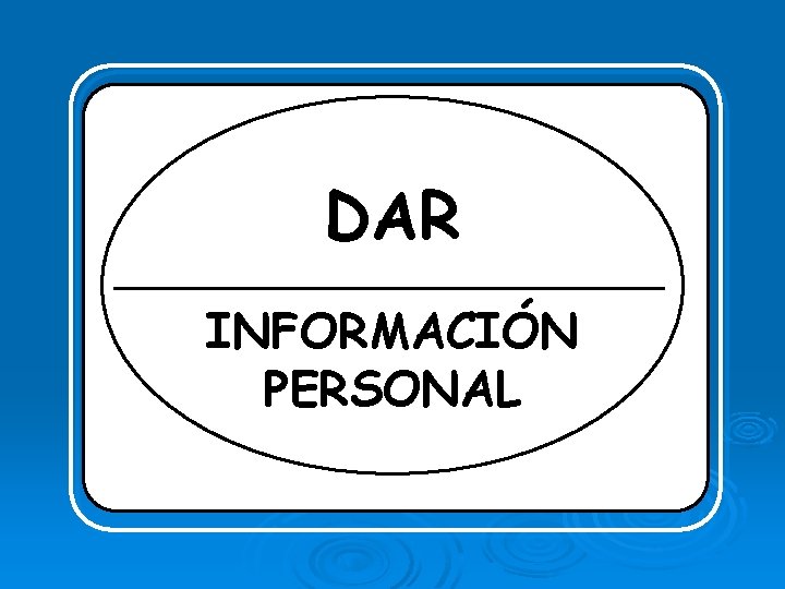 DAR PREGUNTAR POR: INFORMACIÓN PERSONAL 