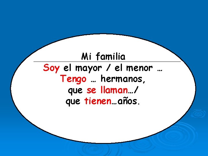 Mi familia Soy el mayor / el menor … Tengo … hermanos, que se