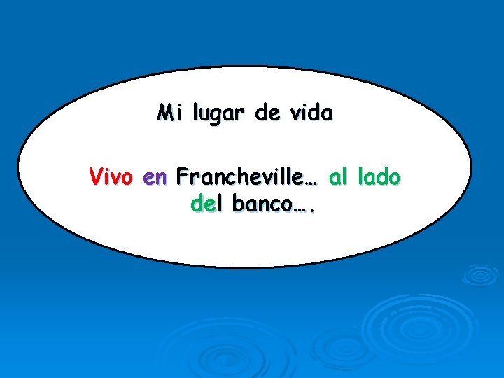 Mi lugar de vida Vivo en Francheville… al lado del banco…. 