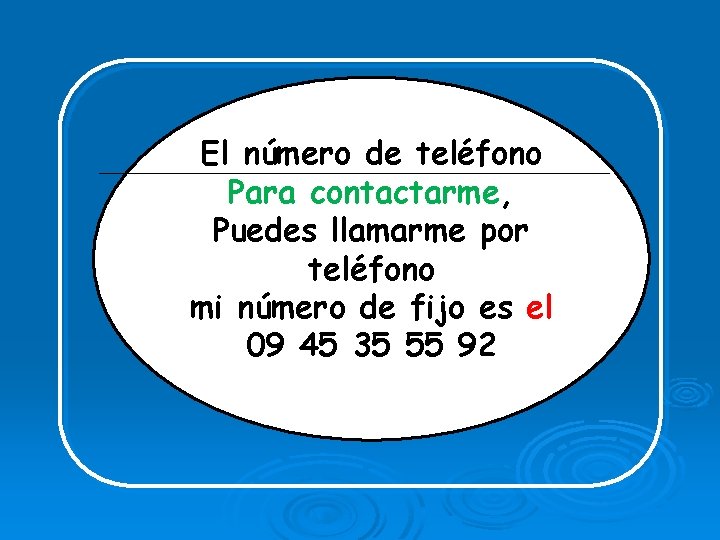 El número de teléfono Para contactarme, Puedes llamarme por teléfono mi número de fijo