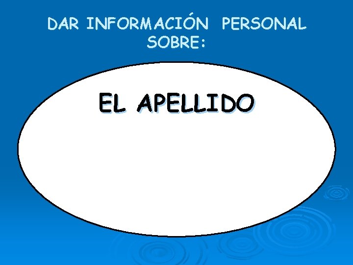 DAR INFORMACIÓN PERSONAL SOBRE: EL APELLIDO 