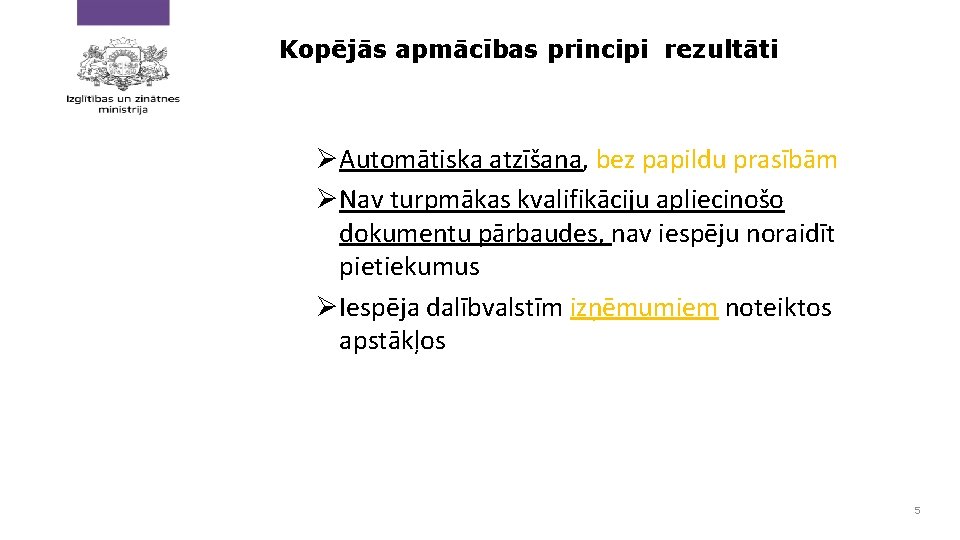 Kopējās apmācības principi rezultāti ØAutomātiska atzīšana, bez papildu prasībām ØNav turpmākas kvalifikāciju apliecinošo dokumentu