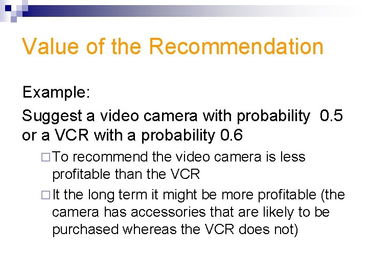 Value of the Recommendation Example: Suggest a video camera with probability 0. 5 or