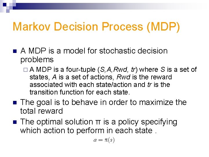 Markov Decision Process (MDP) n A MDP is a model for stochastic decision problems