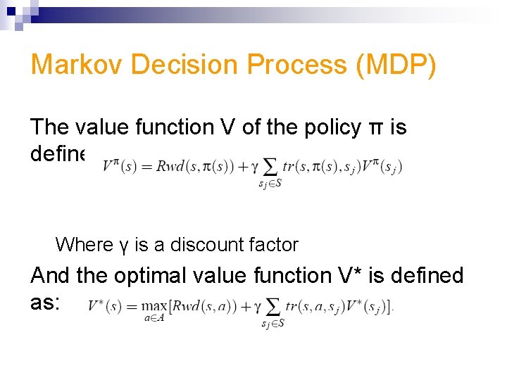 Markov Decision Process (MDP) The value function V of the policy π is defined