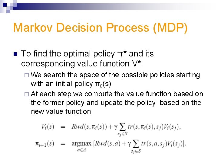 Markov Decision Process (MDP) n To find the optimal policy π* and its corresponding