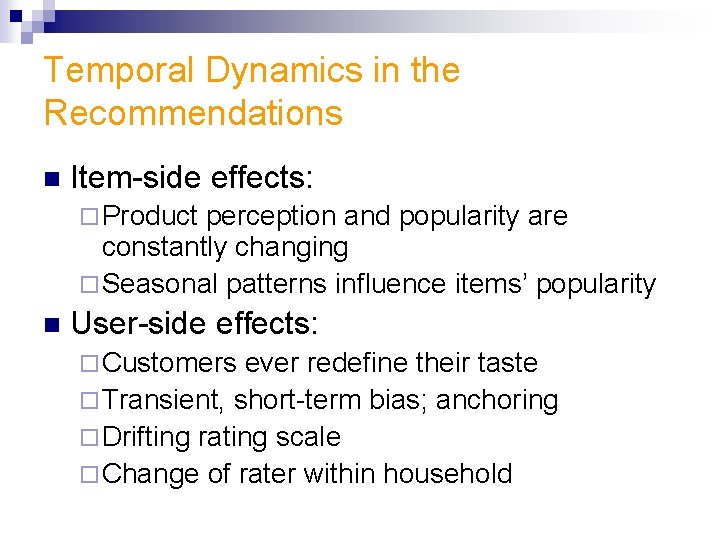 Temporal Dynamics in the Recommendations n Item-side effects: ¨ Product perception and popularity are
