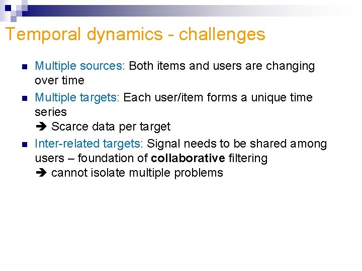 Temporal dynamics - challenges n n n Multiple sources: Both items and users are