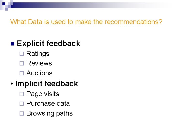 What Data is used to make the recommendations? n Explicit feedback Ratings ¨ Reviews