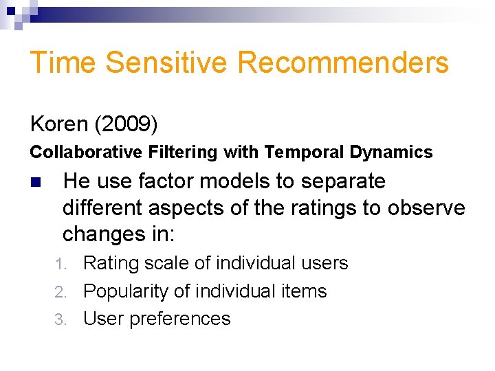 Time Sensitive Recommenders Koren (2009) Collaborative Filtering with Temporal Dynamics n He use factor
