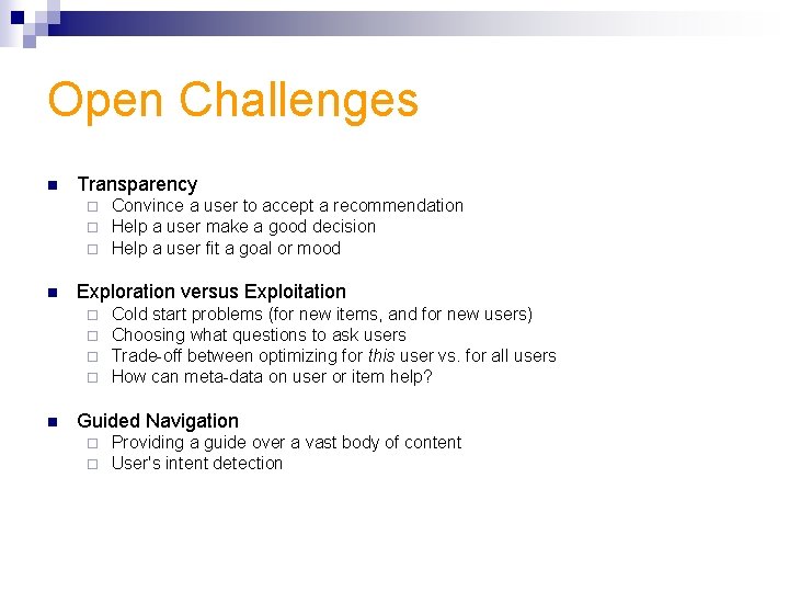 Open Challenges n Transparency ¨ ¨ ¨ n Exploration versus Exploitation ¨ ¨ n