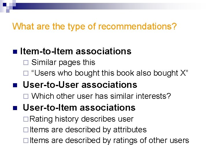 What are the type of recommendations? n Item-to-Item associations Similar pages this ¨ “Users