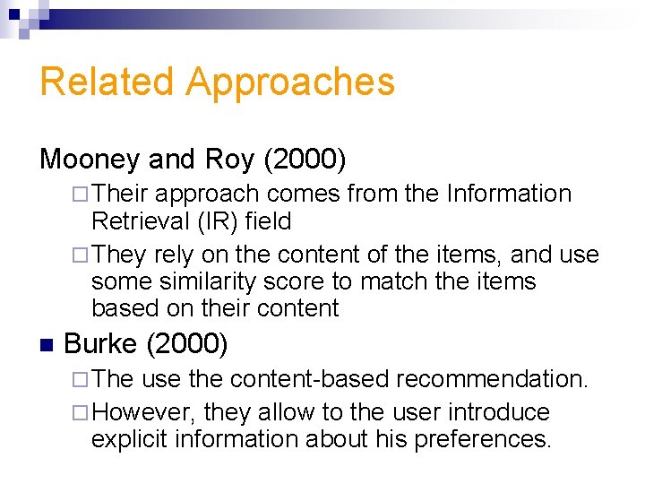 Related Approaches Mooney and Roy (2000) ¨ Their approach comes from the Information Retrieval