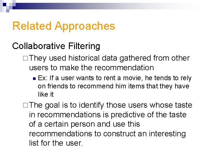 Related Approaches Collaborative Filtering ¨ They used historical data gathered from other users to