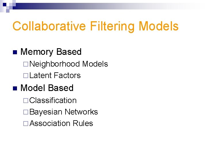 Collaborative Filtering Models n Memory Based ¨ Neighborhood ¨ Latent n Models Factors Model