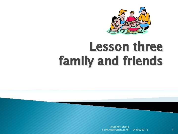 Lesson three family and friends Qiaochao Zhang q. zhang 9@aston. ac. uk 04/02/2012 1