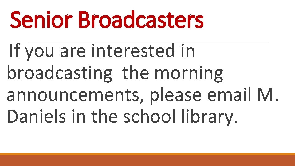 Senior Broadcasters If you are interested in broadcasting the morning announcements, please email M.