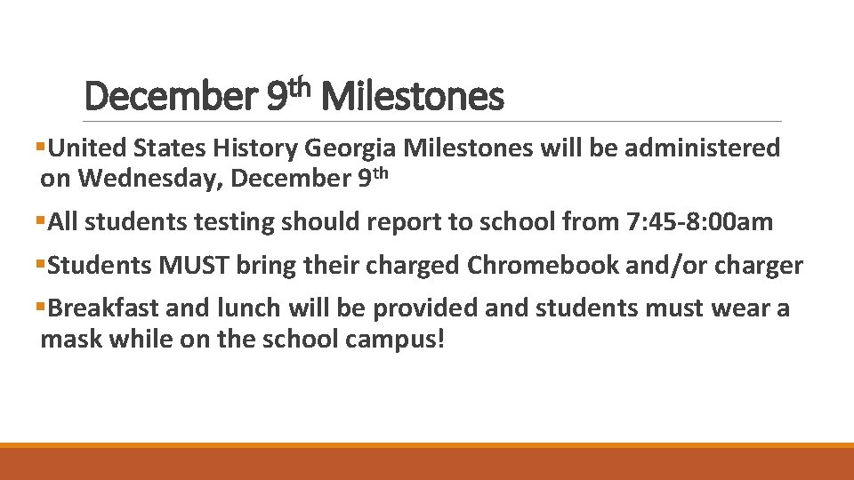 December 9 th Milestones §United States History Georgia Milestones will be administered on Wednesday,