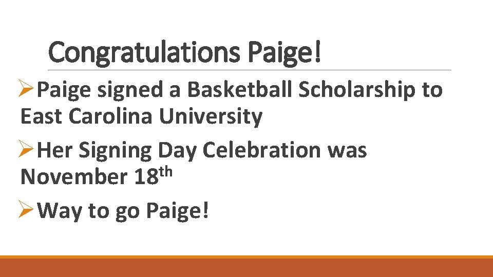 Congratulations Paige! ØPaige signed a Basketball Scholarship to East Carolina University ØHer Signing Day