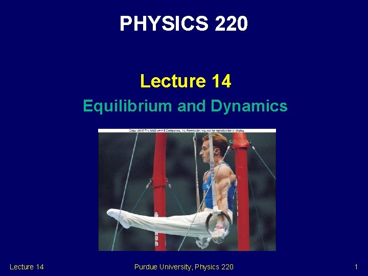 PHYSICS 220 Lecture 14 Equilibrium and Dynamics Lecture 14 Purdue University, Physics 220 1