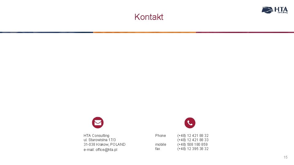 Kontakt HTA Consulting ul. Starowislna 17/3 31 -038 Krakow, POLAND e-mail: office@hta. pl Phone