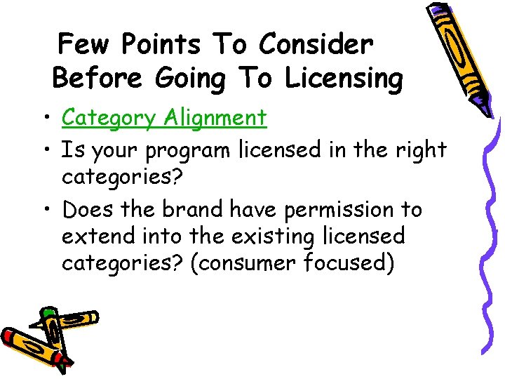 Few Points To Consider Before Going To Licensing • Category Alignment • Is your