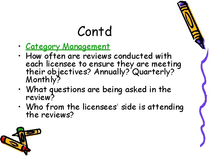 Contd • Category Management • How often are reviews conducted with each licensee to