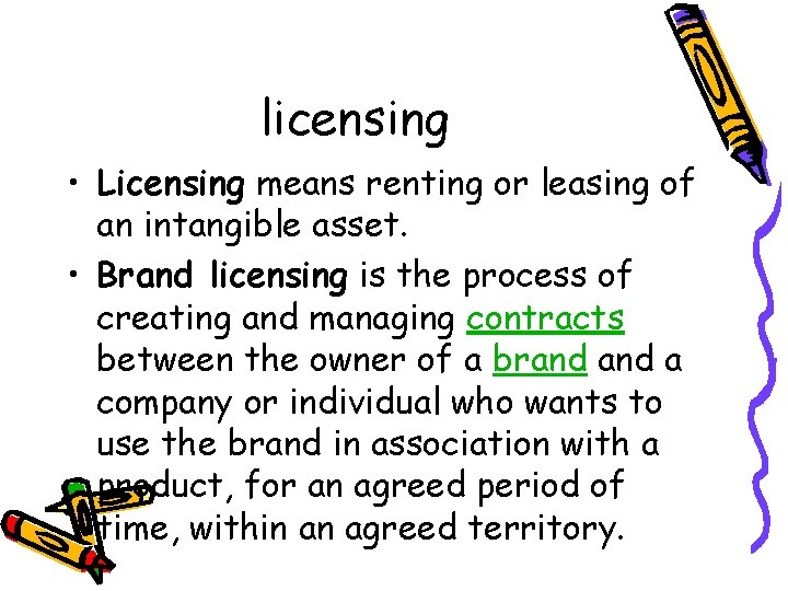 licensing • Licensing means renting or leasing of an intangible asset. • Brand licensing